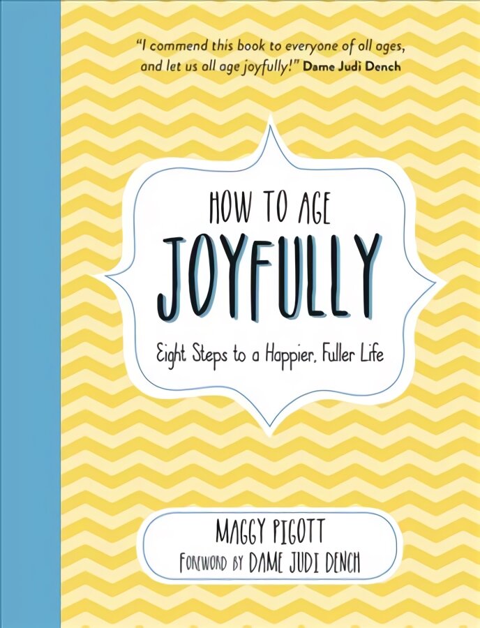 How to Age Joyfully: Eight Steps to a Happier, Fuller Life kaina ir informacija | Saviugdos knygos | pigu.lt