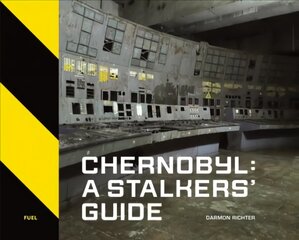 Chernobyl: A Stalkers' Guide цена и информация | Книги по фотографии | pigu.lt