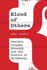 Blood of Others: Stalin's Crimean Atrocity and the Poetics of Solidarity kaina ir informacija | Istorinės knygos | pigu.lt