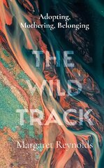 Wild Track: adopting, mothering, belonging kaina ir informacija | Biografijos, autobiografijos, memuarai | pigu.lt