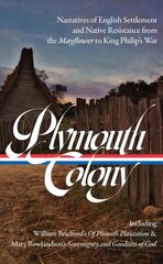 Plymouth Colony: Narratives of English Settlement and Native Resistance from the Mayflower to   King Philip's War (LOA #337) цена и информация | Исторические книги | pigu.lt