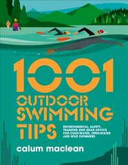 1001 Outdoor Swimming Tips: Environmental, safety, training and gear advice for cold-water, open-water   and wild swimmers цена и информация | Книги о питании и здоровом образе жизни | pigu.lt