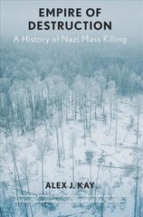 Empire of Destruction: A History of Nazi Mass Killing kaina ir informacija | Istorinės knygos | pigu.lt