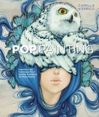 Pop Painting - Inspiration and Techniques from the Pop Surrealism Art Phenomenon: Inspiration and Techniques from the Pop Surrealism Art Phenomenon kaina ir informacija | Knygos apie sveiką gyvenseną ir mitybą | pigu.lt
