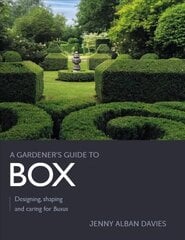 Gardener's Guide to Box: Designing, shaping and caring for Buxus цена и информация | Книги о садоводстве | pigu.lt