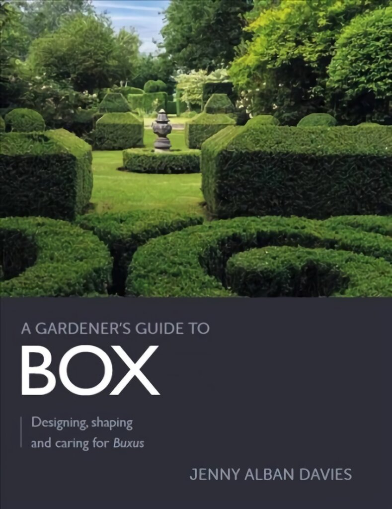 Gardener's Guide to Box: Designing, shaping and caring for Buxus цена и информация | Knygos apie sodininkystę | pigu.lt