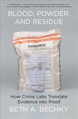 Blood, Powder, and Residue: How Crime Labs Translate Evidence into Proof kaina ir informacija | Socialinių mokslų knygos | pigu.lt