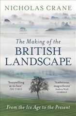 Making Of The British Landscape: From the Ice Age to the Present цена и информация | Исторические книги | pigu.lt