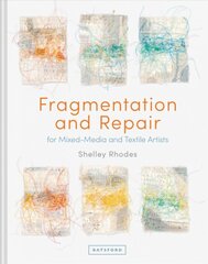 Fragmentation and Repair: for Mixed-Media and Textile Artists цена и информация | Книги об искусстве | pigu.lt