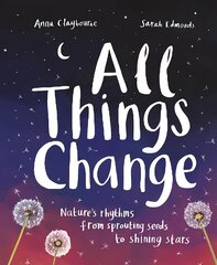 All Things Change: Nature's rhythms from sprouting seeds to shining stars kaina ir informacija | Knygos paaugliams ir jaunimui | pigu.lt