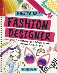 How To Be A Fashion Designer: Ideas, Projects and Styling Tips to help you Become a Fabulous Fashion   Designer цена и информация | Книги для подростков и молодежи | pigu.lt