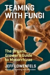 Teaming with Fungi: The Organic Grower's Guide to Mycorrhizae цена и информация | Книги о садоводстве | pigu.lt