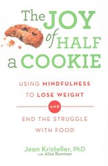 Joy of Half A Cookie: Using Mindfulness to Lose Weight and End the Struggle With Food цена и информация | Самоучители | pigu.lt