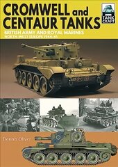 Cromwell and Centaur Tanks: British Army and Royal Marines, North-west Europe 1944-1945 kaina ir informacija | Socialinių mokslų knygos | pigu.lt