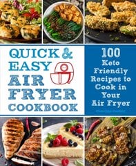 Quick and Easy Air Fryer Cookbook: 100 Keto Friendly Recipes to Cook in Your Air Fryer, Volume 8 цена и информация | Книги рецептов | pigu.lt