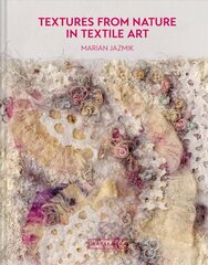 Textures from Nature in Textile Art: Natural inspiration for mixed-media and textile artists цена и информация | Книги об искусстве | pigu.lt