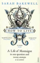 How to Live: A Life of Montaigne in one question and twenty attempts at an answer kaina ir informacija | Biografijos, autobiografijos, memuarai | pigu.lt