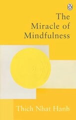 Miracle Of Mindfulness: The Classic Guide to Meditation by the World's Most Revered Master kaina ir informacija | Saviugdos knygos | pigu.lt