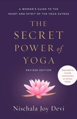 Secret Power of Yoga, Revised Edition: A Woman's Guide to the Heart and Spirit of the Yoga Sutras цена и информация | Самоучители | pigu.lt