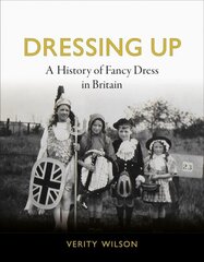Dressing Up: A History of Fancy Dress in Britain цена и информация | Исторические книги | pigu.lt
