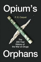 Opium's Orphans: The 200-Year History of the War on Drugs kaina ir informacija | Istorinės knygos | pigu.lt