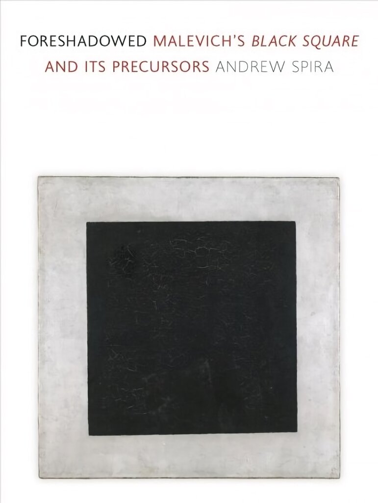 Foreshadowed: Malevich's Black Square and Its Precursors kaina ir informacija | Knygos apie meną | pigu.lt