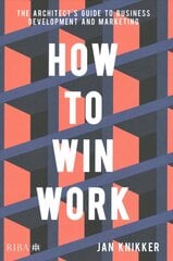 How To Win Work: The architect's guide to business development and marketing цена и информация | Книги по архитектуре | pigu.lt