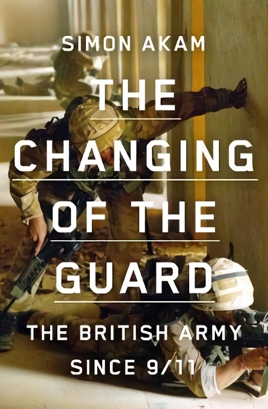 Changing of the Guard: the British army since 9/11 цена и информация | Istorinės knygos | pigu.lt
