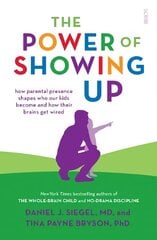 Power of Showing Up: how parental presence shapes who our kids become and how their brains get wired kaina ir informacija | Saviugdos knygos | pigu.lt