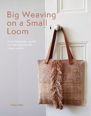 Big Weaving on a Small Loom: A Contemporary Guide to Creating Inspired Larger Pieces цена и информация | Книги о питании и здоровом образе жизни | pigu.lt