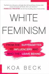 White Feminism: From the Suffragettes to Influencers and Who They Leave Behind kaina ir informacija | Socialinių mokslų knygos | pigu.lt