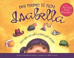 My Name Is Not Isabella: Just How Big Can a Little Girl Dream? цена и информация | Книги для подростков и молодежи | pigu.lt