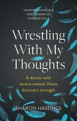 Wrestling With My Thoughts: A Doctor With Severe Mental Illness Discovers Strength kaina ir informacija | Biografijos, autobiografijos, memuarai | pigu.lt