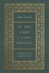 In the Lord I Take Refuge: 150 Daily Devotions through the Psalms kaina ir informacija | Dvasinės knygos | pigu.lt