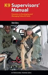 K9 Supervisors' Manual: Dynamics in Developing and Managing Police K9 Units цена и информация | Книги по социальным наукам | pigu.lt