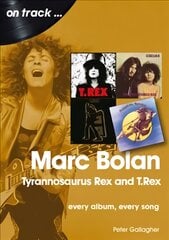 Marc Bolan: Tyrannosaurus Rex and T.Rex: Every Album, Every Song цена и информация | Книги об искусстве | pigu.lt