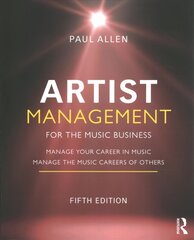 Artist Management for the Music Business: Manage Your Career in Music: Manage the Music Careers of Others 5th edition kaina ir informacija | Ekonomikos knygos | pigu.lt