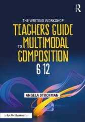 Writing Workshop Teacher's Guide to Multimodal Composition (6-12) цена и информация | Книги по социальным наукам | pigu.lt