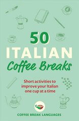 50 Italian Coffee Breaks: Short activities to improve your Italian one cup at a time kaina ir informacija | Užsienio kalbos mokomoji medžiaga | pigu.lt