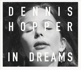 Dennis Hopper: In Dreams: Scenes from the Archive цена и информация | Книги по фотографии | pigu.lt