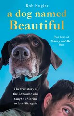 Dog Named Beautiful: The true story of the Labrador who taught a Marine to love life again цена и информация | Биографии, автобиогафии, мемуары | pigu.lt