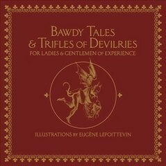 Bawdy Tales And Trifles Of Devilries For Ladies And Gentlemen Of Experience: Journeys to the Land of Heart's Desires цена и информация | Поэзия | pigu.lt