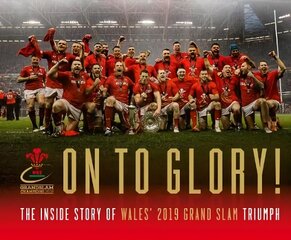 On To Glory!: The Inside Story of Wales' 2019 Grand Slam Triumph kaina ir informacija | Knygos apie sveiką gyvenseną ir mitybą | pigu.lt