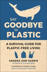 Say Goodbye To Plastic: A Survival Guide for Plastic-Free Living kaina ir informacija | Socialinių mokslų knygos | pigu.lt