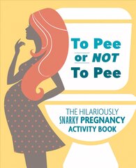 To Pee Or Not To Pee: The Hilariously Snarky Pregnancy Activity Book kaina ir informacija | Fantastinės, mistinės knygos | pigu.lt