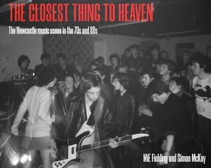 Closest Thing To Heaven: The Newcastle Music Scene in the 70s and 80s цена и информация | Книги об искусстве | pigu.lt