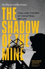 Shadow of the Mine: Coal and the End of Industrial Britain kaina ir informacija | Istorinės knygos | pigu.lt