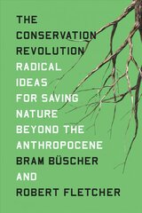 Conservation Revolution: Radical Ideas for Saving Nature Beyond the Anthropocene kaina ir informacija | Socialinių mokslų knygos | pigu.lt
