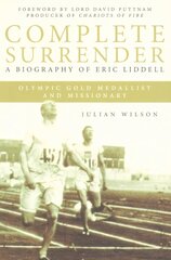 Complete Surrender: Biography of Eric Liddell: Complete Surrender, Biography of Eric Liddell kaina ir informacija | Biografijos, autobiografijos, memuarai | pigu.lt