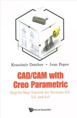 Cad/cam With Creo Parametric: Step-by-step Tutorial For Versions 4.0, 5.0, And 6.0 kaina ir informacija | Ekonomikos knygos | pigu.lt